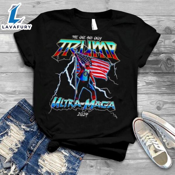 the one and only Trump ultra maga 2024 shirt