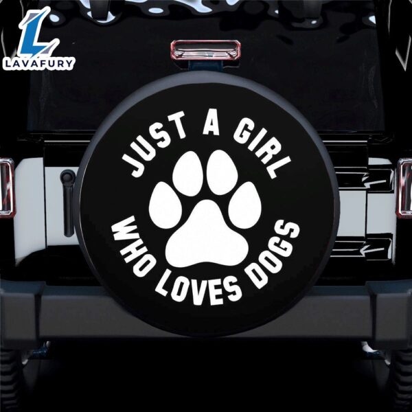 Just a Girl Who Loves Dogs (ANY COLOR) Spare Tire Covers Gift For Campers