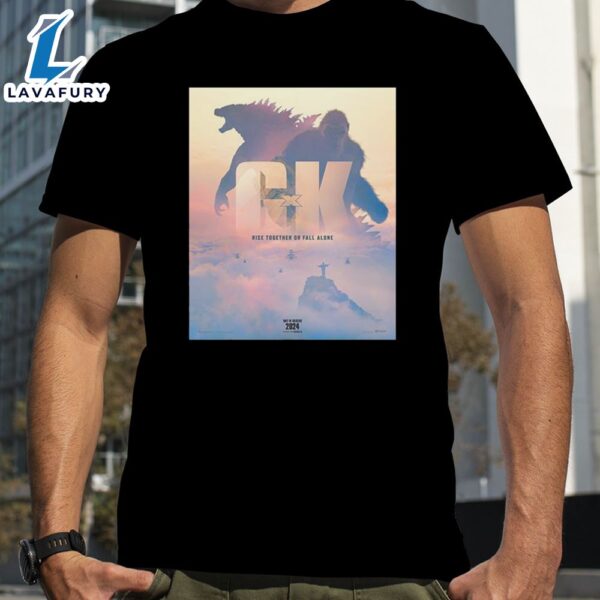 Rise Together Or Fall Alone Official Poster Godzilla x Kong The New Empire 2024 Movie Shirt