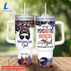 Custom Name I’m The Psychotic Broncos Girl Flower Pattern 40oz Stainless Steel Tumbler with Handle and Straw Lid