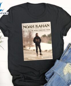 Noah Kahan Announces 2024 We Will All Be Here Forever Tour Unisex T-Shirt