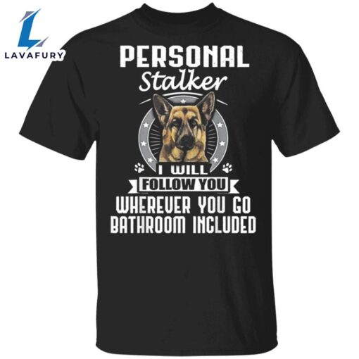 German Shepherd Personal Stalker I Will Follow You T-Shirt Thanksgiving Shirt For Dog Lovers