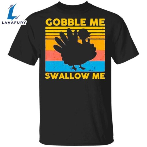 Gobble Me Swallow Me Thanksgiving Shirt Turkey Vintage T-Shirt Gifts For Thanksgiving Host