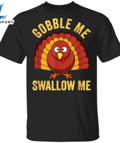 Gobble Me Swallow Me T-Shirt…