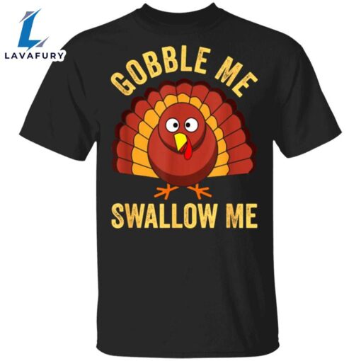 Gobble Me Swallow Me T-Shirt Funny Humour Turkey Thanksgiving Graphic Tee Shirt Gift