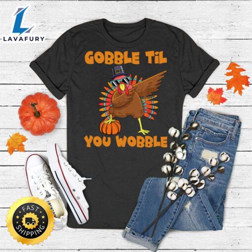 Gobble Til You Wobble Dabbing Turkey Thanksgiving Men Women T-Shirt