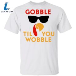 Gobble Til You Wobble T-Shirt…