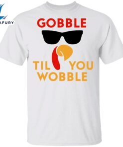 Gobble Til You Wobble T-Shirt…