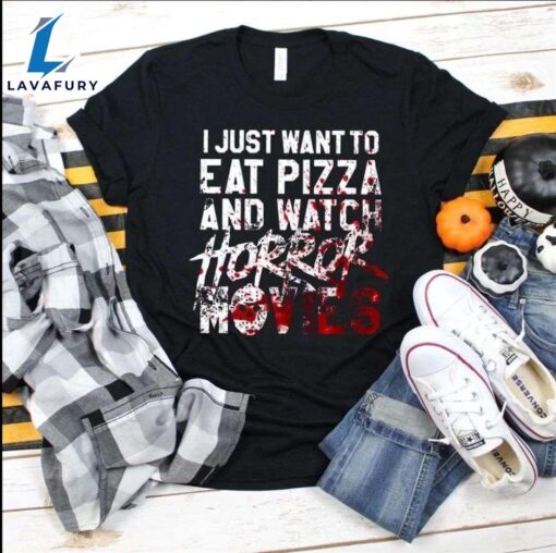 I Just Want To Eat Pizza And Watch Horror Movies – Horror Movie For Halloweens