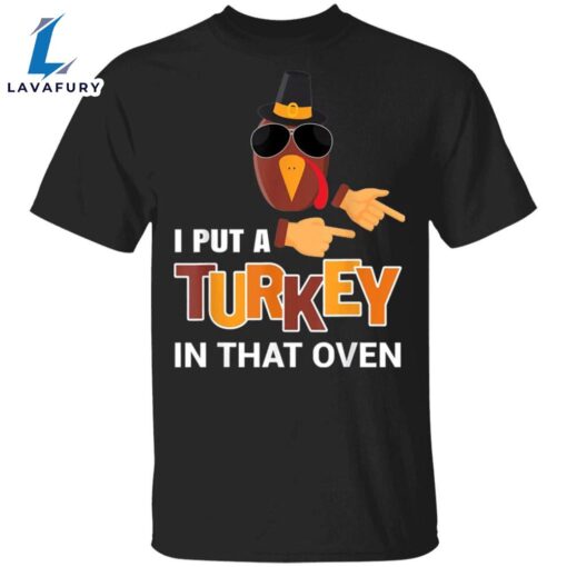 I Put A Turkey In That Oven T-Shirt Funny Thanksgiving Pregnancy Family Party Gifts Shirt