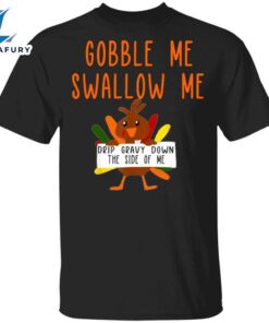 Turkey Gobble Me Swallow Me Drip Gravy Down Side Of Me T-Shirt Cute Thanksgiving Shirt For Her