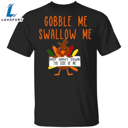 Turkey Gobble Me Swallow Me Drip Gravy Down Side Of Me T-Shirt Cute Thanksgiving Shirt For Her