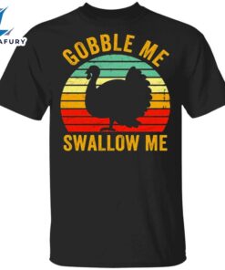 Turkey Gobble Me Swallow Me Thanksgiving T-Shirt Gift For Boys Men Gift