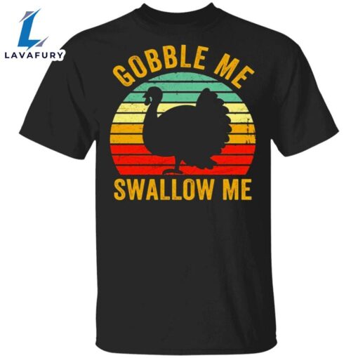 Turkey Gobble Me Swallow Me Thanksgiving T-Shirt Gift For Boys Men Gift