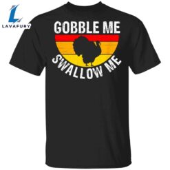 Turkey Gobble Me Swallow Me Vintage T-Shirt Cute Thanksgiving Shirts For Women Men