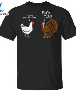 Turkey Happy Thanksgiving Fuck You T-Shirt Sarcastic Funny Humor Saying Mens Thanksgiving Shirt