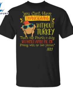 You Can’t Have Thanksgiving Without Turkey T-Shirt Cool Turkey Funny Graphic Tees For Friends