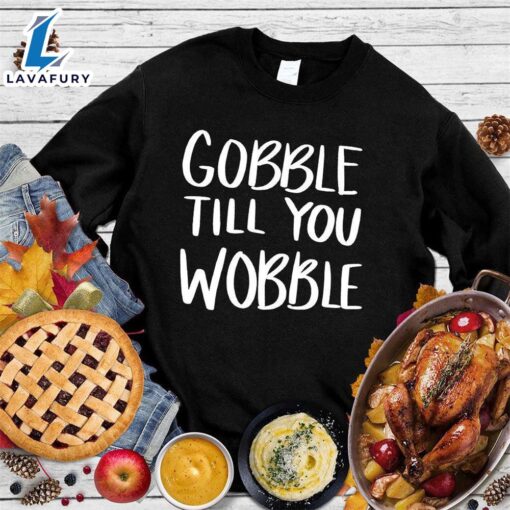 Happy Hallothanksmas Gift Funny Gobble Till You Wobble Version Sweatshirt