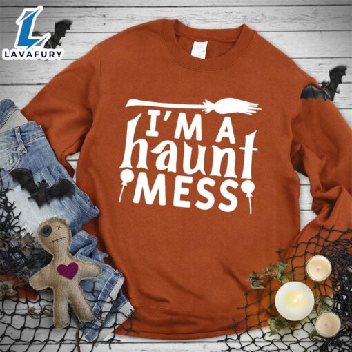 Happy Hallothanksmas Gift Funny I’m A Haunt Mess Sweatshirt