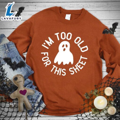 Happy Hallothanksmas Gift Funny I’m Too Old For This Sheet Sweatshirt