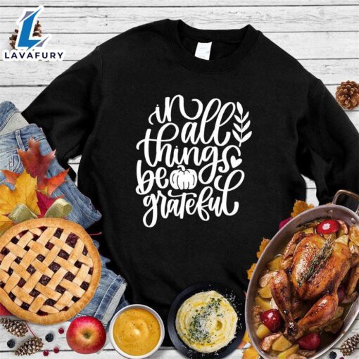 Happy Hallothanksmas Gift Funny In All Things Be Grateful Sweatshirt