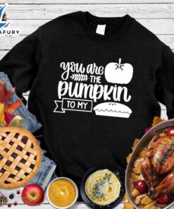 Happy Hallothanksmas Gift Funny You Are The Pumpkin To My Pie Version Sweatshirt