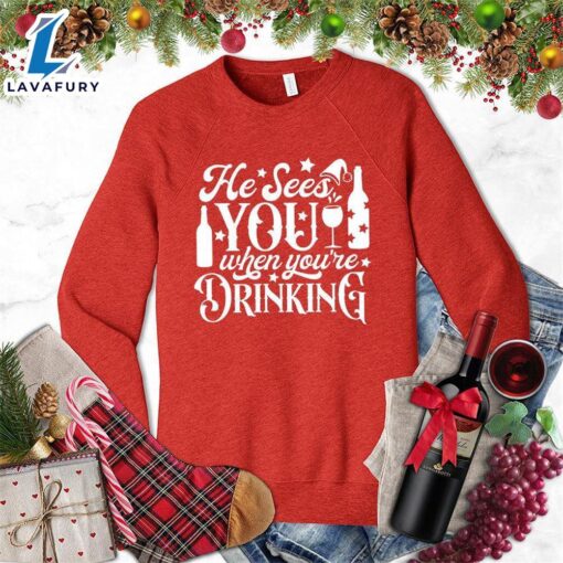 He Sees You When You’re Drinking Sweatshirt – Gift Christmas Sweatshirt