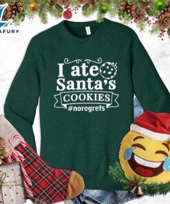 I Ate Santa’s Cookies Sweatshirt…