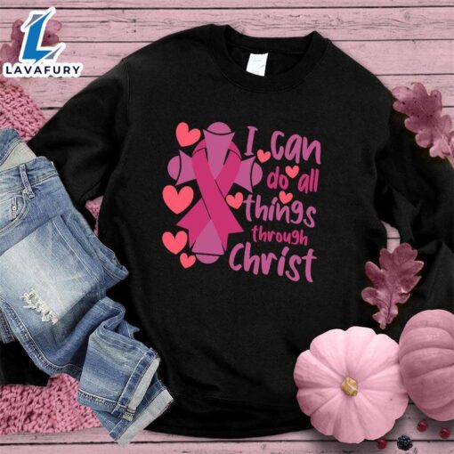 I Can Do All Things Through Christ Version 2 Colored Edition Sweatshirt , Cancer Awareness Shirt