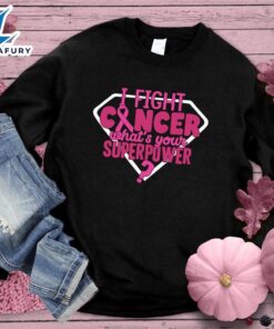 I Fight Cancer What’s Your…