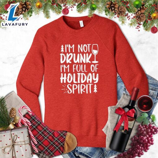 I’m Not Drunk I’m Full Of Holiday Spirit Sweatshirt – Gift Christmas Sweatshirt