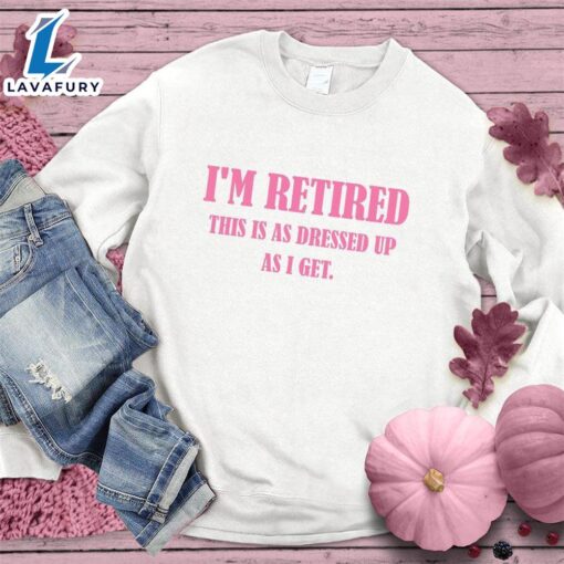 I’m Retired This Is As Dressed Up As I Get Sweatshirt Pink Edition , Cancer Awareness Shirt