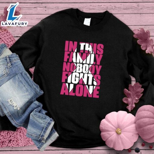 In This Family Nobody Fights Alone Version 2 Colored Edition Sweatshirt , Cancer Awareness Shirt