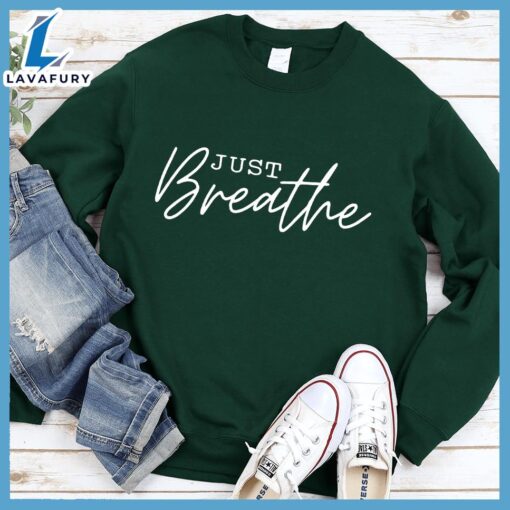 Just Breathe Sweatshirt – Gift Christmas Sweatshirt