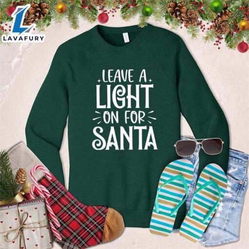 Leave A Light On For Santa Sweatshirt – Gift Christmas Sweatshirt