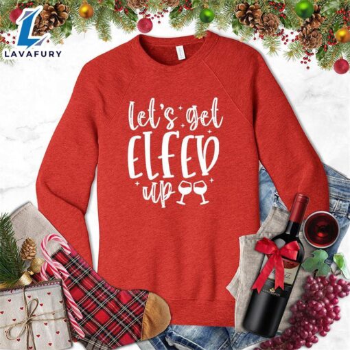 Let’s Get Elfed Up Sweatshirt – Gift Christmas Sweatshirt