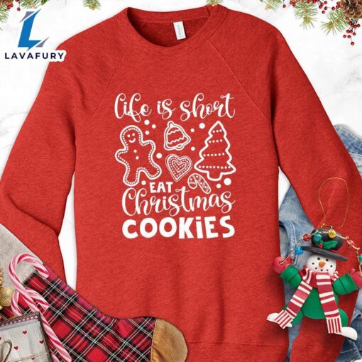 Life Is Short Eat Christmas Cookies Sweatshirt – Gift Christmas Sweatshirt