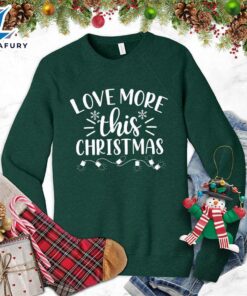 Love More This Christmas Sweatshirt…