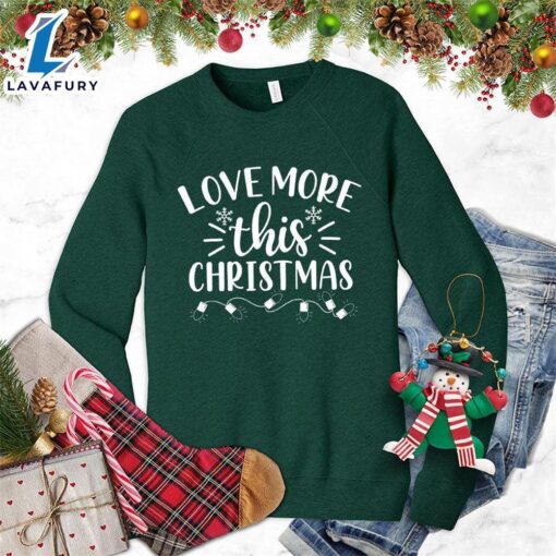 Love More This Christmas Sweatshirt – Gift Christmas Sweatshirt