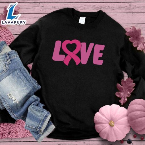 LOVE Pink Ribbon Colored Edition Sweatshirt , Cancer Awareness Shirt