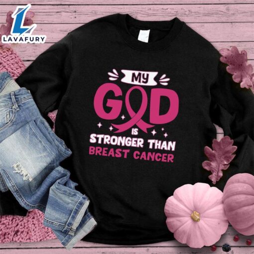 My God Is Stronger Than Breast Cancer Colored Edition Sweatshirt , Cancer Awareness Shirt