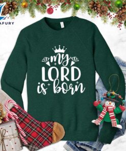 My Lord Is Born Sweatshirt…