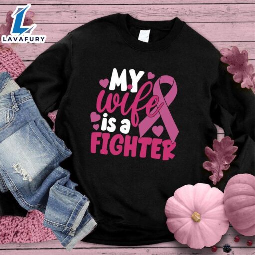 My Wife Is A Fighter Colored Edition Sweatshirt , Cancer Awareness Shirt