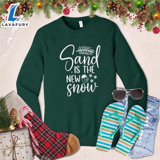 Sand Is The New Snow Sweatshirt – Gift Christmas Sweatshirt