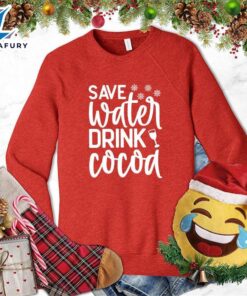 Save Water Drink Cocoa Sweatshirt…