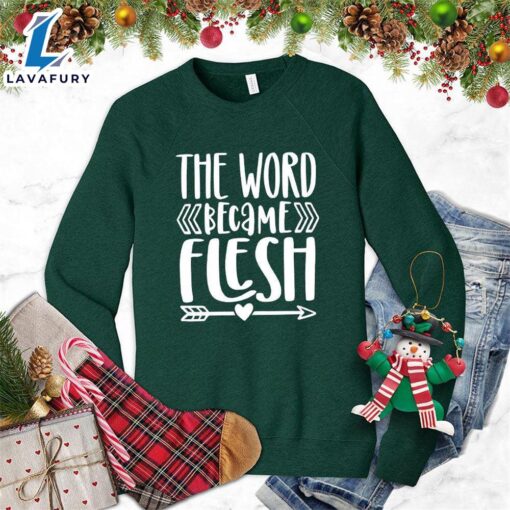 The Word Became Flesh Sweatshirt – Gift Christmas Sweatshirt