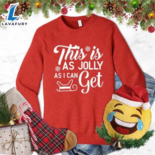 This Is As Jolly As I Can Get Sweatshirt – Gift Christmas Sweatshirt