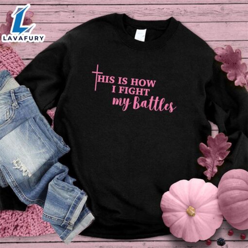 This Is How I Fight My Battles Sweatshirt Pink Edition , Cancer Awareness Shirt