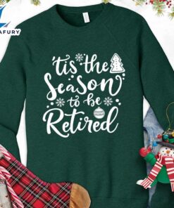 Tis The Season To Be Retired Version 2 Sweatshirt – Gift Christmas Sweatshirt