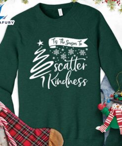 Tis The Season To Scatter Kindness Version 1 Sweatshirt – Gift Christmas Sweatshirt